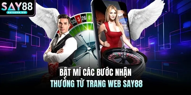 Bật mí các bước nhận thưởng từ trang web SAY88