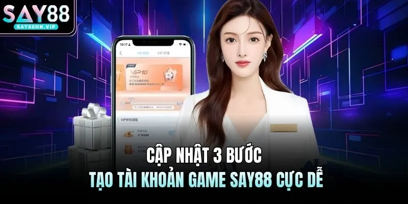 Cập nhật 3 bước tạo tài khoản game SAY88 cực dễ
