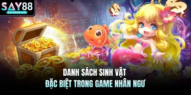 Danh sách sinh vật đặc biệt trong game nhân ngư