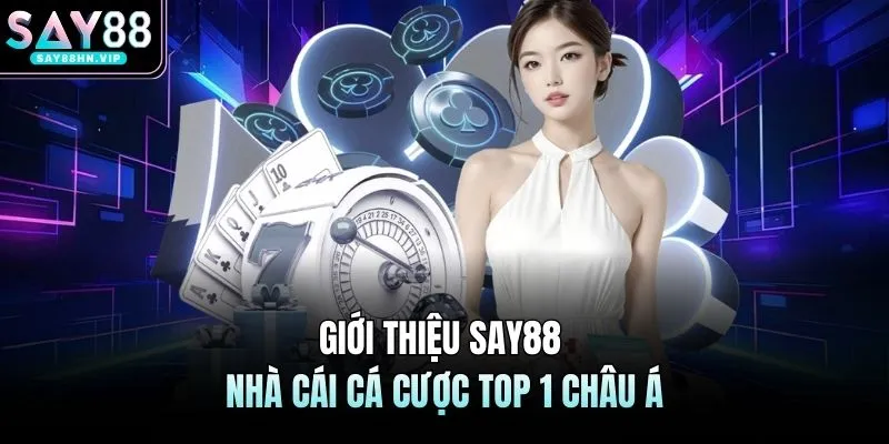 Giới thiệu SAY88 - Nhà cái đánh cá Top 1 châu Á