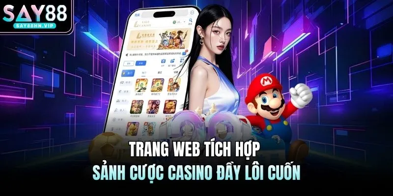 Trang web tích hợp sảnh cược casino đầy lôi cuốn